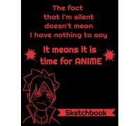 The Fact That I'm Silent Doesn't Mean I Have Nothing To Say, It Means It Is Time For Anime Sketchbook: 8.5 X 11 120 Blank Page Anime Sketchbook For Sketching, Drawing, And Notes