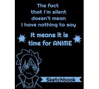 The Fact That I'm Silent Doesn't Mean I Have Nothing To Say, It Means It Is Time For Anime Sketchbook: Black/Periwinkle 8.5 X 11 120 Blank Page Anime Sketchbook For Sketching, Drawing, And Notes