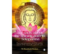The facts about the training path to Sotapanna: Easy read information about the multiple aspects of the universally applicable path