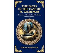 The Facts in the Case of M. Valdemar: Mesmerism, Mortality & the Horrifying Limits of Science (Deluxe Hardbound Edition)