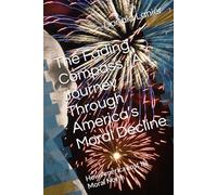 The Fading Compass : A Journey Through America’s Moral Decline: How America Lost Its Moral North