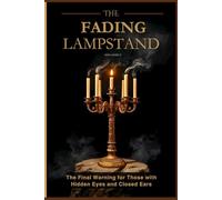 The Fading Lampstand: The Final Warning for Those with Hidden Eyes and Closed Ears