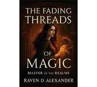 The Fading Threads Of Magic: master Of The Realms