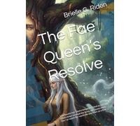 The Fae Queen’s Resolve: Loss haunts her. Desire tempts her. And as sorrow claws closer to those she loves, the Queen must rise-or watch her world die one heart at a time.