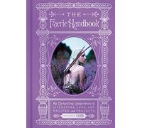 The Faerie Handbook: An Enchanting Compendium of Literature, Lore, Art, Recipes, and Projects