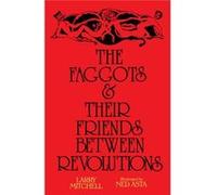 The Faggots and Their Friends Between Revolutions by Larry Mitchell Larry Mitchell (Auteur)