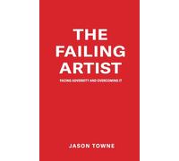 The Failing Artist: Facing Adversity and Overcoming it
