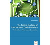 The Failing Strategy Of International Trade Unionism: The Need For A Global Labour Organization