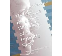 The Failure Blueprint: Why 80% of AI Projects Stall: And How to Join the 20% that Succeed