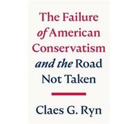 The Failure of American Conservatism by Claes G. Ryn Claes G. Ryn (Auteur)