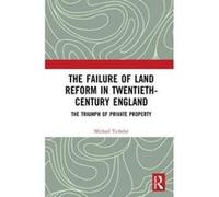 The Failure of Land Reform in Twentieth-Century England: The Triumph of Private Property - [Version Originale] Inconnu (Auteur)