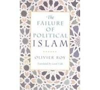 The Failure of Political Islam Olivier Roy (Auteur)