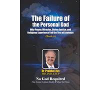 The Failure of the Personal God: Why Prayer, Miracles, Divine Justice, and Religious Experience Fail the Test of Evidence
