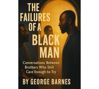 The Failures of a Black Man: Conversations Between Brothers Who Still Care Enough to Try