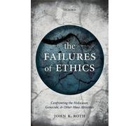 The Failures of Ethics: Confronting the Holocaust, Genocide, and Other Mass