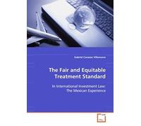 The Fair And Equitable Treatment Standard: In International Investment Law: The Mexican Experience