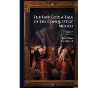 The Fair God; a Tale of the Conquest of Mexico