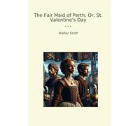 The Fair Maid of Perth; Or, St. Valentine's Day