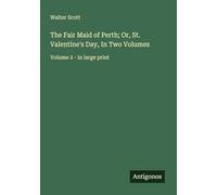 The Fair Maid of Perth; Or, St. Valentine's Day, In Two Volumes: Volume 2 - in large print
