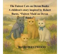 The Fairest Cats on Devon Banks A children’s story inspired by Robert Burns, “Fairest Maid on Devon Banks”