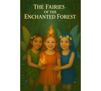 The Fairies of the Enchanted Forest: Summer, Lily and Cai’s Magical Adventures