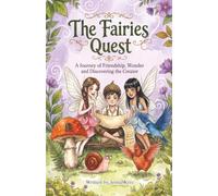 The Fairies Quest: A Journey of Friendship, Wonder, and Discovering the Creator