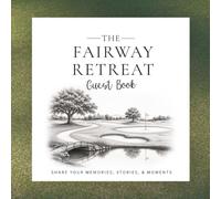 The Fairway Retreat Guest Book: A Keepsake Visitor Book for Golf Homes, Golf Villas, Airbnb, and VRBO Rentals | Share Memories, Stories, Adventures, and Guest Messages