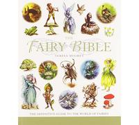 The Fairy Bible: The Definitive Guide to the World of Fairies
