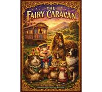 The Fairy Caravan: Annotated & Illustrated Edition: Includes Historical Introduction, Cumbrian Glossary, Character Gallery, and Nature Activities