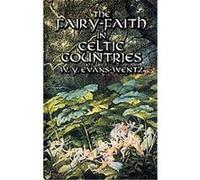 The Fairy-Faith in Celtic Countries W. Y. Evans-Wentz (Auteur)