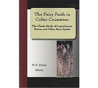 The Fairy-Faith in Celtic Countries W. Y. Evans-Wentz (Auteur)
