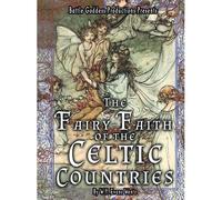 The Fairy-Faith Of The Celtic Countries With Illustrations