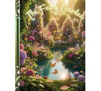 The Fairy Garden: Color Your Way Through an Enchanted World