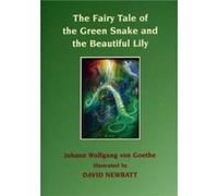 The Fairy Tale of the Green Snake and the Beautiful Lily by Johann Wolfgang von Goethe & Tom Raines & Translated by Thomas Carlyle & Illustrated by David Johann Wolfgang von Goethe Tom Raines Translat