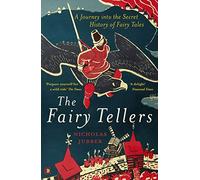 The Fairy Tellers: A Journey into the Secret History of Fairy Tales