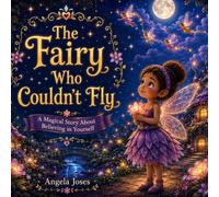The Fairy Who Couldn’t Fly: A Magical Story About Believing in Yourself