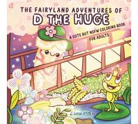 The Fairyland Adventures of D the Huge: A Cute but NSFW Coloring Book for Adults