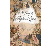 The Fairytale Psyche and Cupid: a classic ancient love story novel