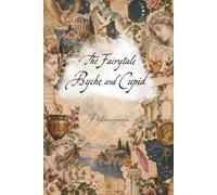 The Fairytale Psyche and Cupid: a classic ancient love story novel