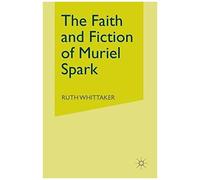 The Faith And Fiction Of Muriel Spark