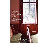 The Faith And Practice Of The Quakers