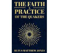 The Faith and Practice of the Quakers