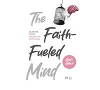 The Faith-Fueled Mind: Activate Your Unlimited Potential God´s Glow