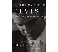 The Faith of Elvis: A Story Only a Brother Can Tell
