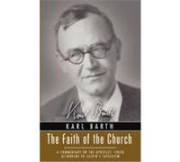 The Faith of the Church: A Commentary on the Apostles' Creed According to Calvin's Catechism Barth, Karl (Auteur)