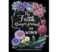 The Faith Prayer Journal for Women: A Guided Devotional and Gratitude Notebook with Scriptures to Practice, Weekly Reflections and Inspirational Bible for Christians