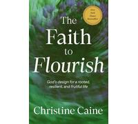 The Faith to Flourish: God’s Design for a Rooted, Resilient, and Fruitful Life