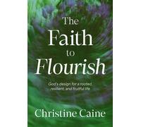 The Faith to Flourish God’s Design for a Rooted, Resilient, and Fruitful Life - Christine Caine - Thomas nelson - ebook (ePub) - Livre