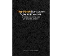 The Faith Translation New Testament 1st Corinthians to Jude & The Gospel of John: Updated and Revised for 2025