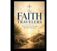 The Faith Travelers: Seven Journey's through the New Testament